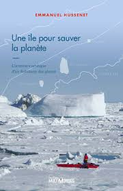 Une île pour sauver la planète: l'aventure arctique d'un Robinson des glaces Une île pour sauver la planète: l'aventure arctique d'un Robinson des glaces