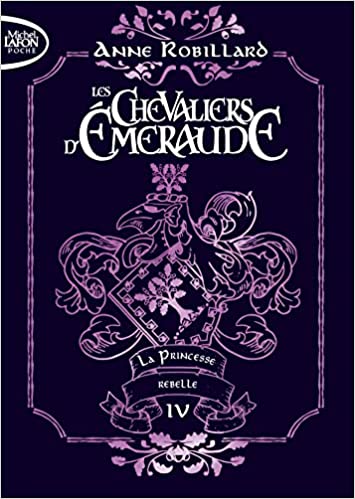 ​​​​​​​La princesse rebelle (Les chevaliers d'Émeraude. #4.) d'Anne Robillard